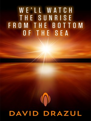 cover image of We'll Watch the Sunrise from the Bottom of the Sea